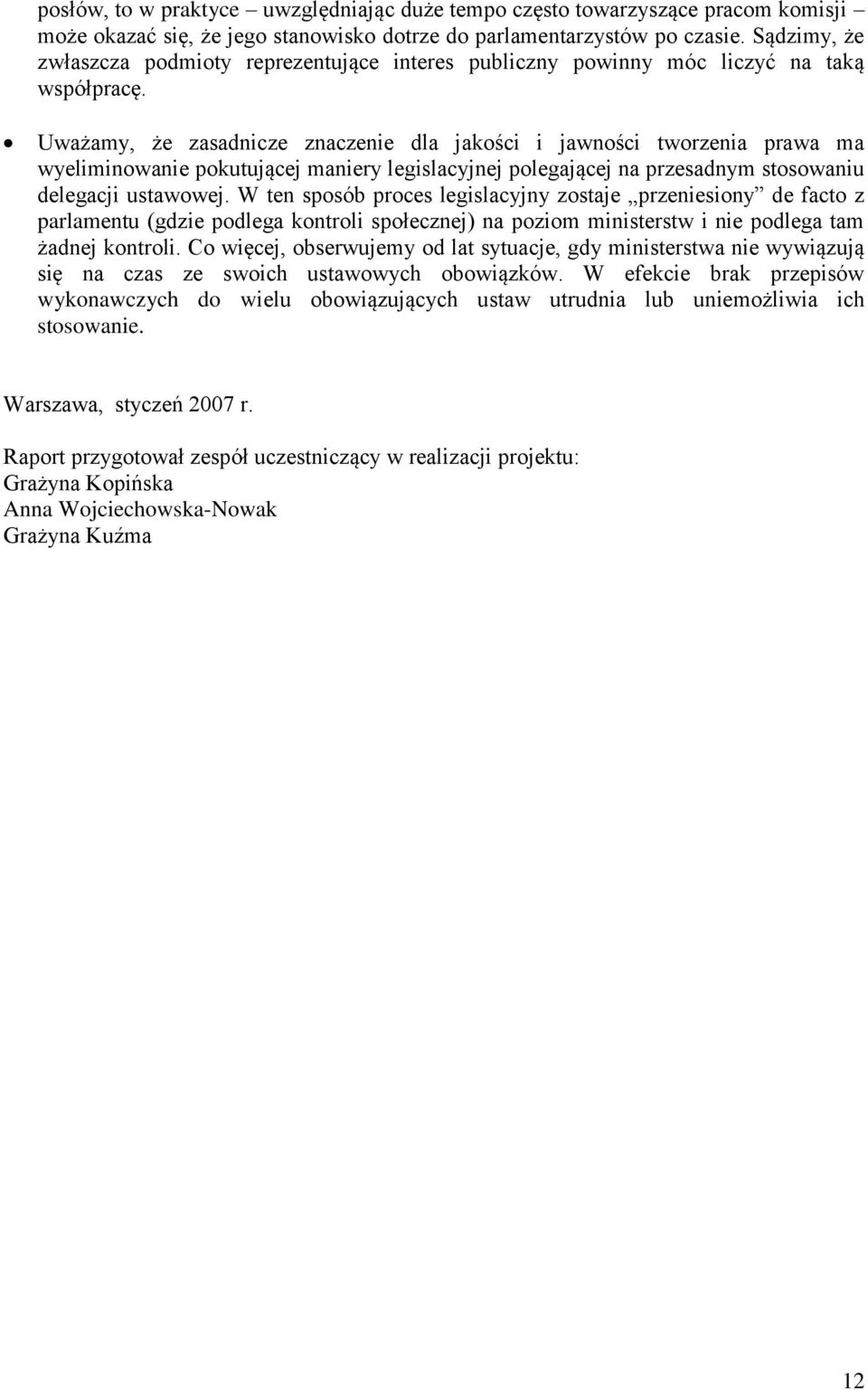 Uważamy, że zasadnicze znaczenie dla jakości i jawności tworzenia prawa ma wyeliminowanie pokutującej maniery legislacyjnej polegającej na przesadnym stosowaniu delegacji ustawowej.