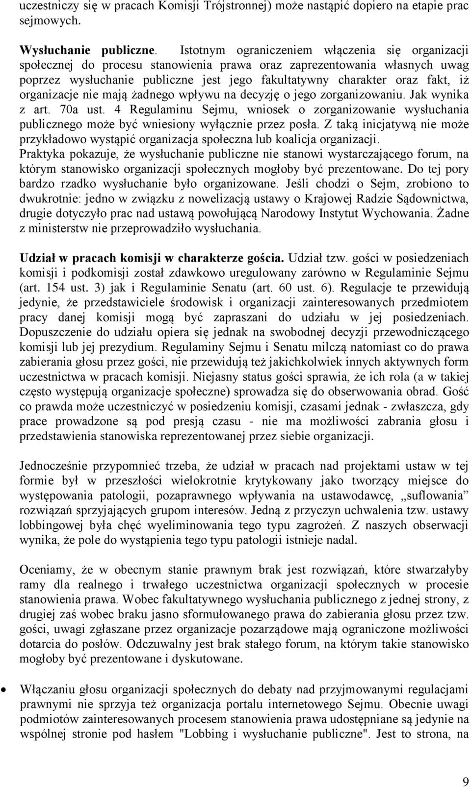 iż organizacje nie mają żadnego wpływu na decyzję o jego zorganizowaniu. Jak wynika z art. 70a ust.