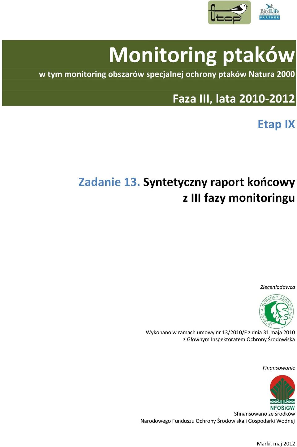 Syntetyczny raport końcowy z III fazy monitoringu Zleceniodawca Wykonano w ramach umowy nr