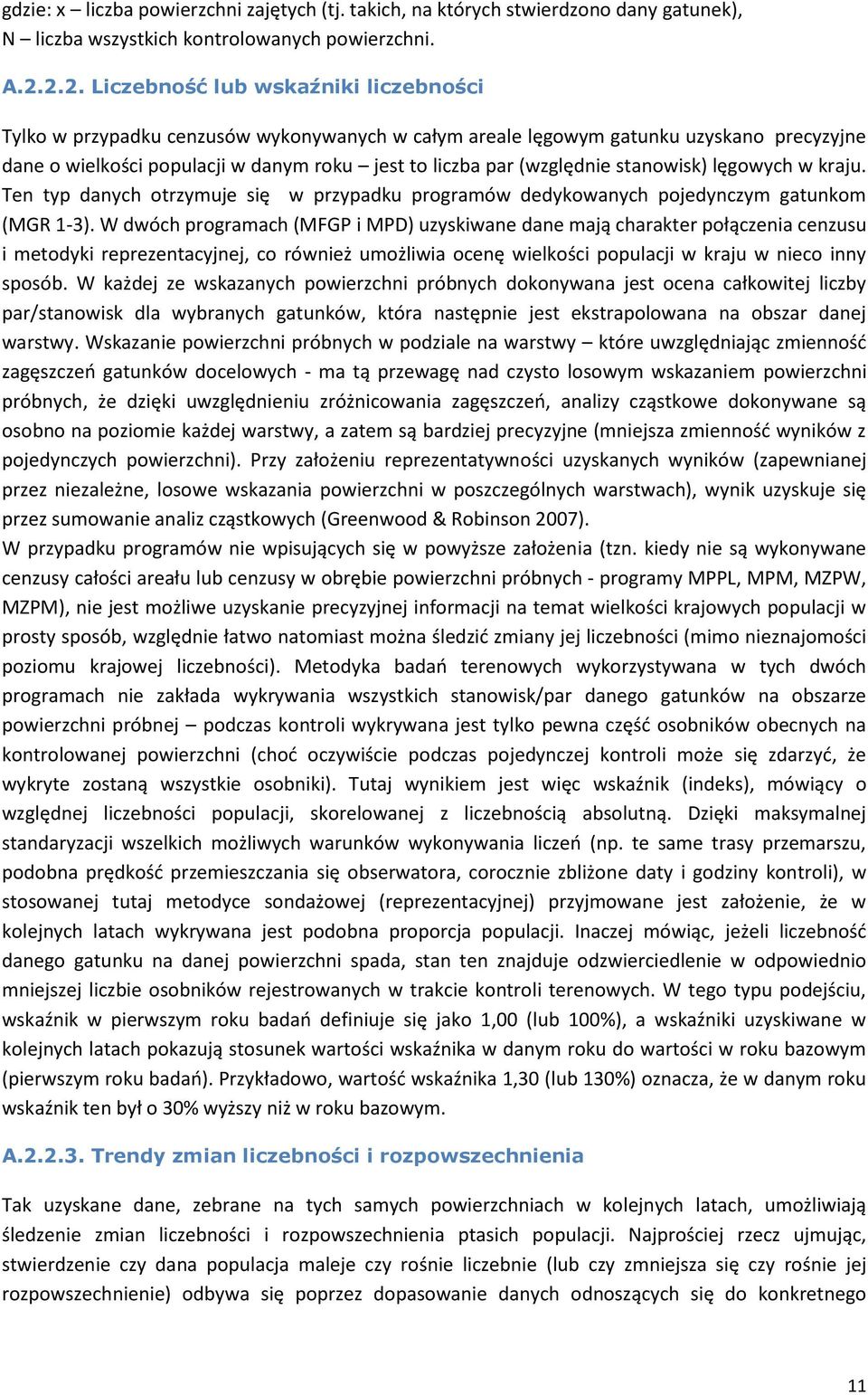 (względnie stanowisk) lęgowych w kraju. Ten typ danych otrzymuje się w przypadku programów dedykowanych pojedynczym gatunkom (MGR -3).