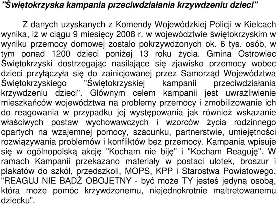 Gmina Ostrowiec Świętokrzyski dostrzegając nasilające się zjawisko przemocy wobec dzieci przyłączyła się do zainicjowanej przez Samorząd Województwa Świętokrzyskiego "Świętokrzyskiej kampanii