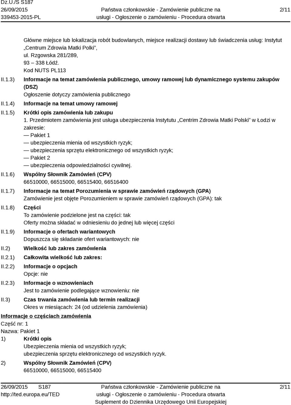 Kod NUTS PL113 Informacje na temat zamówienia publicznego, umowy ramowej lub dynamicznego systemu zakupów (DSZ) Ogłoszenie dotyczy zamówienia publicznego Informacje na temat umowy ramowej Krótki opis