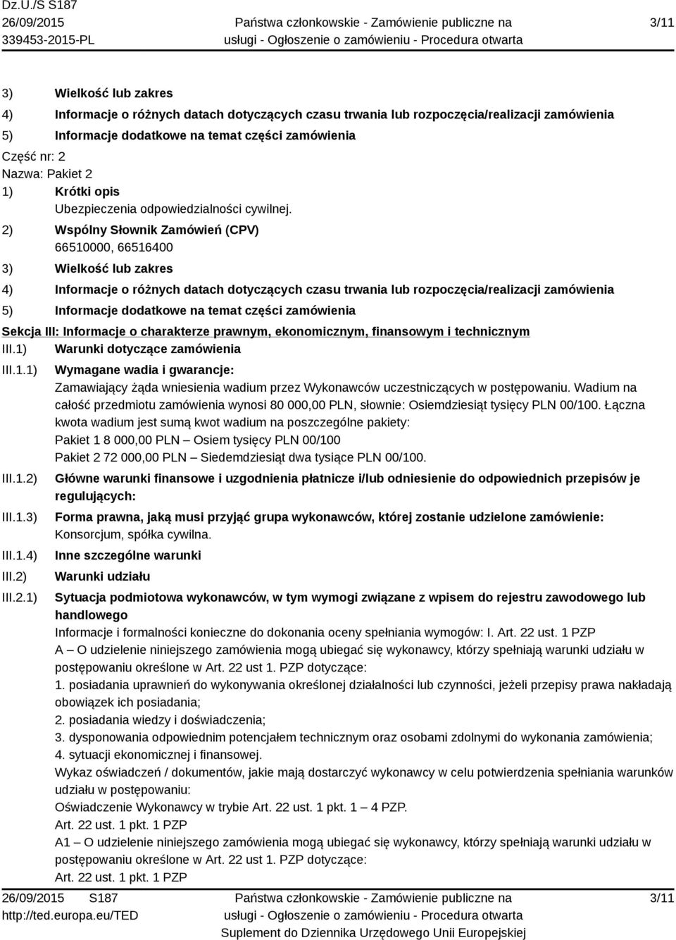 2) Wspólny Słownik Zamówień (CPV) 66510000, 66516400 3) Wielkość lub zakres 4) Informacje o różnych datach dotyczących czasu trwania lub rozpoczęcia/realizacji zamówienia 5) Informacje dodatkowe na