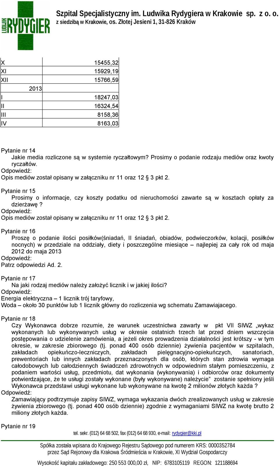 Pytanie nr 15 Prosimy o informacje, czy koszty podatku od nieruchomości zawarte są w kosztach opłaty za dzierżawę? Opis mediów został opisany w załączniku nr 11 oraz 12 3 pkt 2.