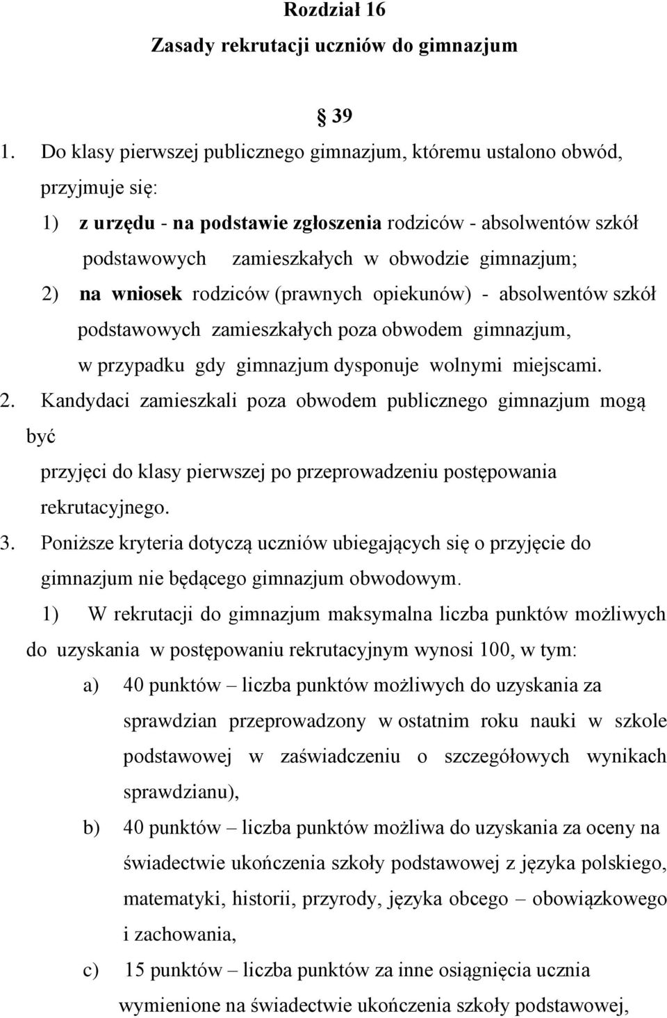na wniosek rodziców (prawnych opiekunów) - absolwentów szkół podstawowych zamieszkałych poza obwodem gimnazjum, w przypadku gdy gimnazjum dysponuje wolnymi miejscami. 2.