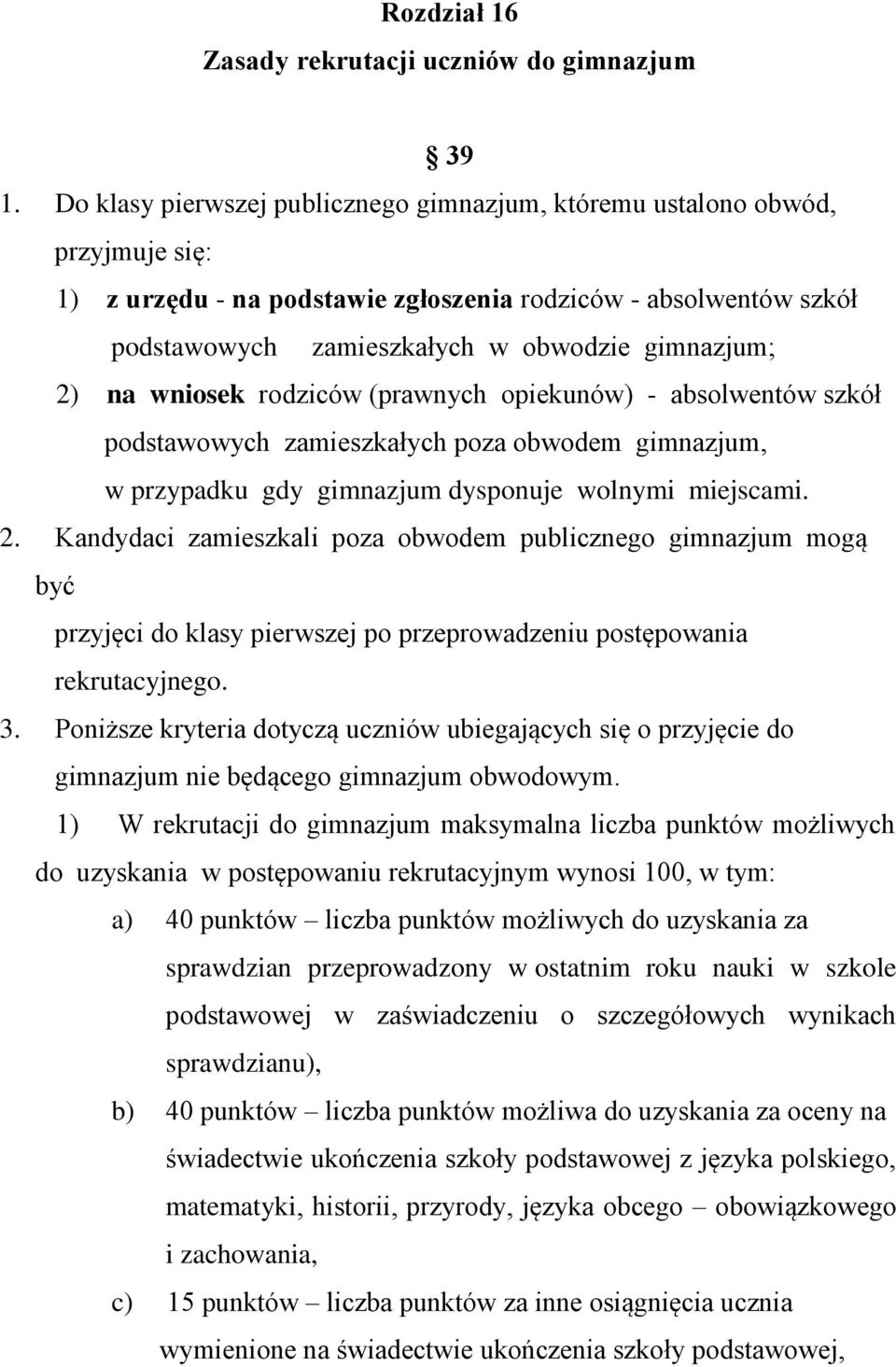 na wniosek rodziców (prawnych opiekunów) - absolwentów szkół podstawowych zamieszkałych poza obwodem gimnazjum, w przypadku gdy gimnazjum dysponuje wolnymi miejscami. 2.