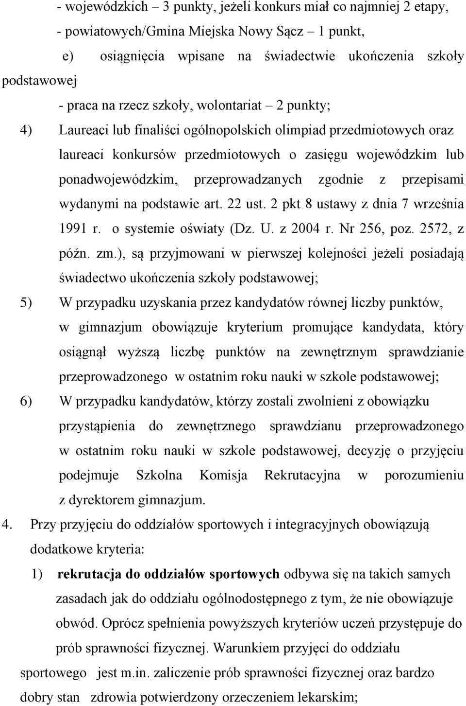 zgodnie z przepisami wydanymi na podstawie art. 22 ust. 2 pkt 8 ustawy z dnia 7 września 1991 r. o systemie oświaty (Dz. U. z 2004 r. Nr 256, poz. 2572, z późn. zm.