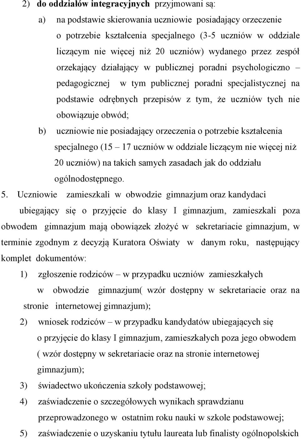 tych nie obowiązuje obwód; b) uczniowie nie posiadający orzeczenia o potrzebie kształcenia specjalnego (15 17 uczniów w oddziale liczącym nie więcej niż 20 uczniów) na takich samych zasadach jak do