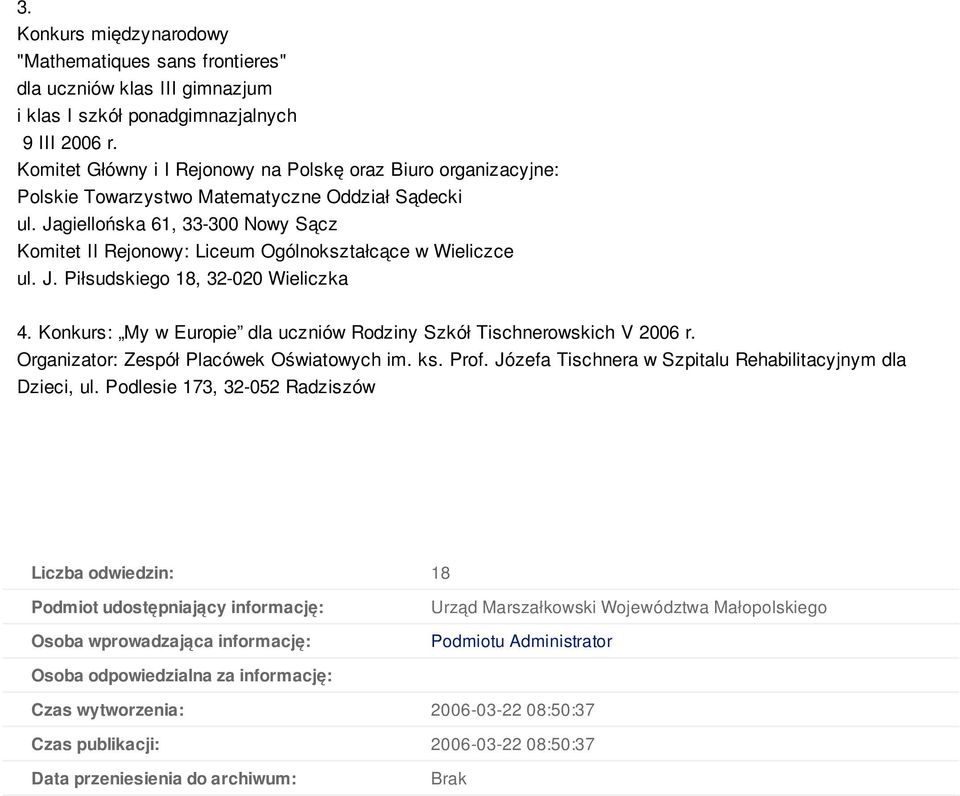 Jagiellońska 61, 33-300 Nowy Sącz Komitet II Rejonowy: Liceum Ogólnokształcące w Wieliczce ul. J. Piłsudskiego 18, 32-020 Wieliczka 4.