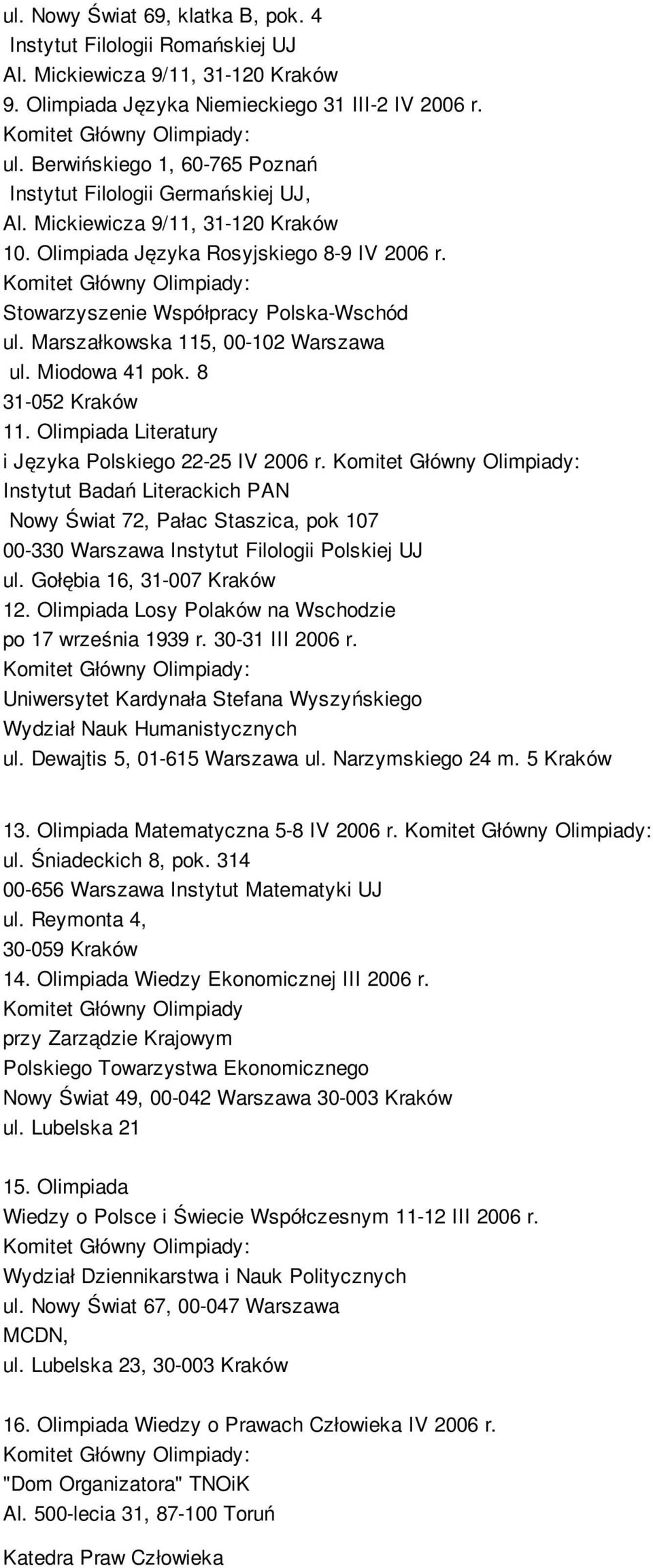 Marszałkowska 115, 00-102 Warszawa ul. Miodowa 41 pok. 8 31-052 Kraków 11. Olimpiada Literatury i Języka Polskiego 22-25 IV 2006 r.