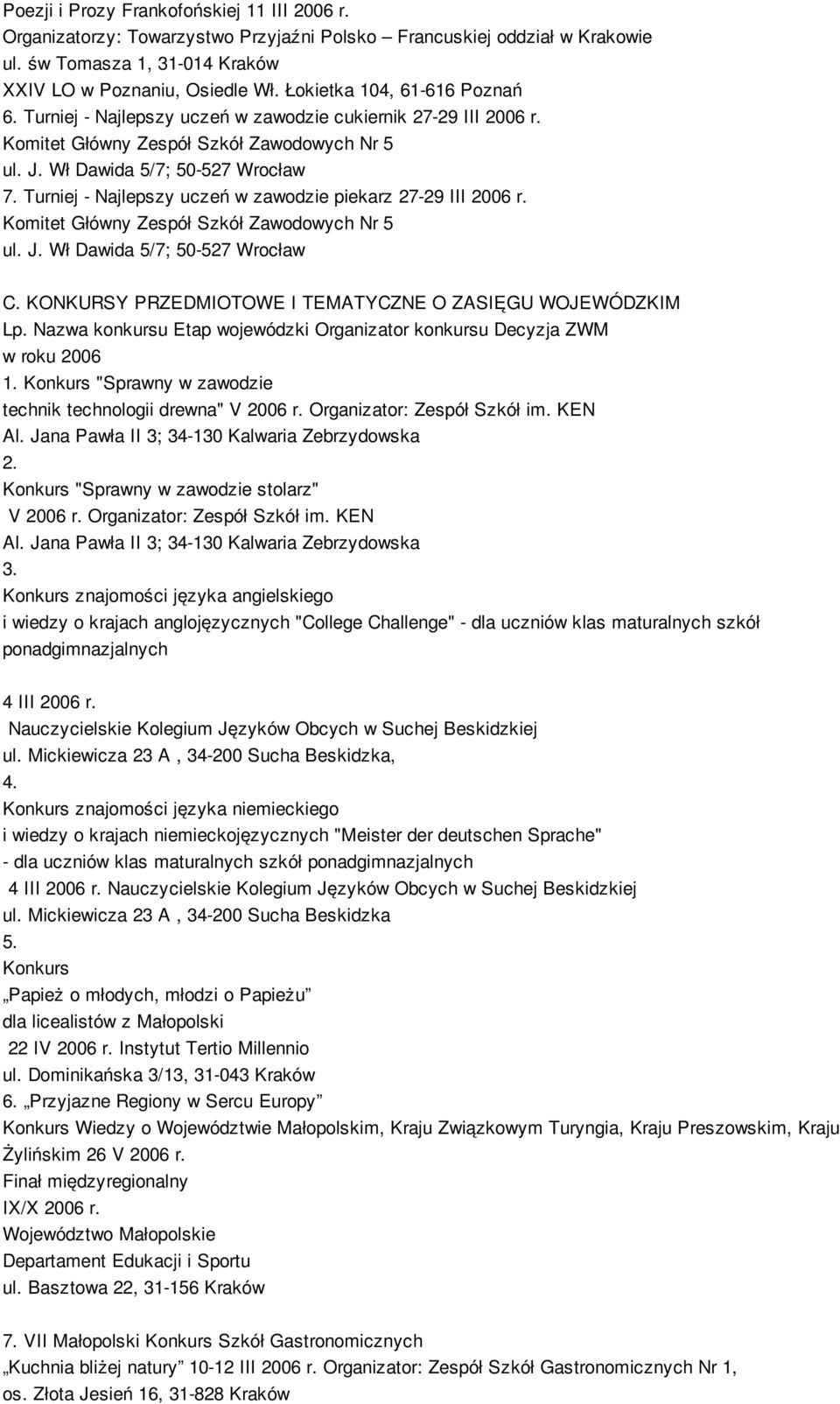 Turniej - Najlepszy uczeń w zawodzie piekarz 27-29 III 2006 r. Komitet Główny Zespół Szkół Zawodowych Nr 5 ul. J. Wł Dawida 5/7; 50-527 Wrocław C.