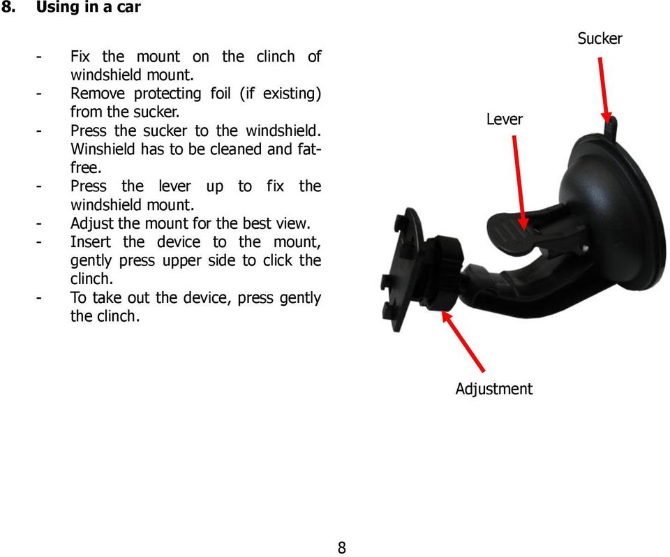 Winshield has to be cleaned and fatfree. - Press the lever up to fix the windshield mount.