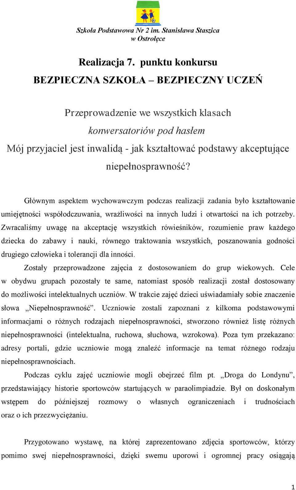 niepełnosprawność? Głównym aspektem wychowawczym podczas realizacji zadania było kształtowanie umiejętności współodczuwania, wrażliwości na innych ludzi i otwartości na ich potrzeby.