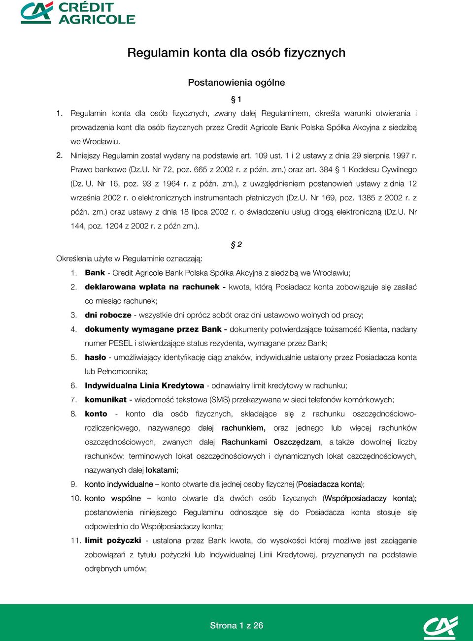 Wrocławiu. 2. Niniejszy Regulamin został wydany na podstawie art. 109 ust. 1 i 2 ustawy z dnia 29 sierpnia 1997 r. Prawo bankowe (Dz.U. Nr 72, poz. 665 z 2002 r. z późn. zm.) oraz art.