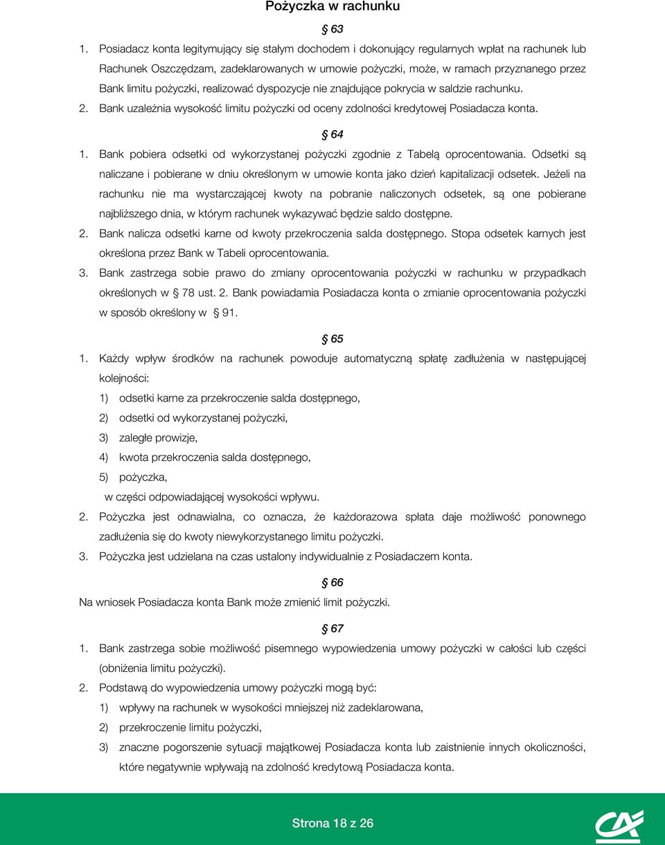 pożyczki, realizować dyspozycje nie znajdujące pokrycia w saldzie rachunku. 2. Bank uzależnia wysokość limitu pożyczki od oceny zdolności kredytowej Posiadacza konta. 64 1.