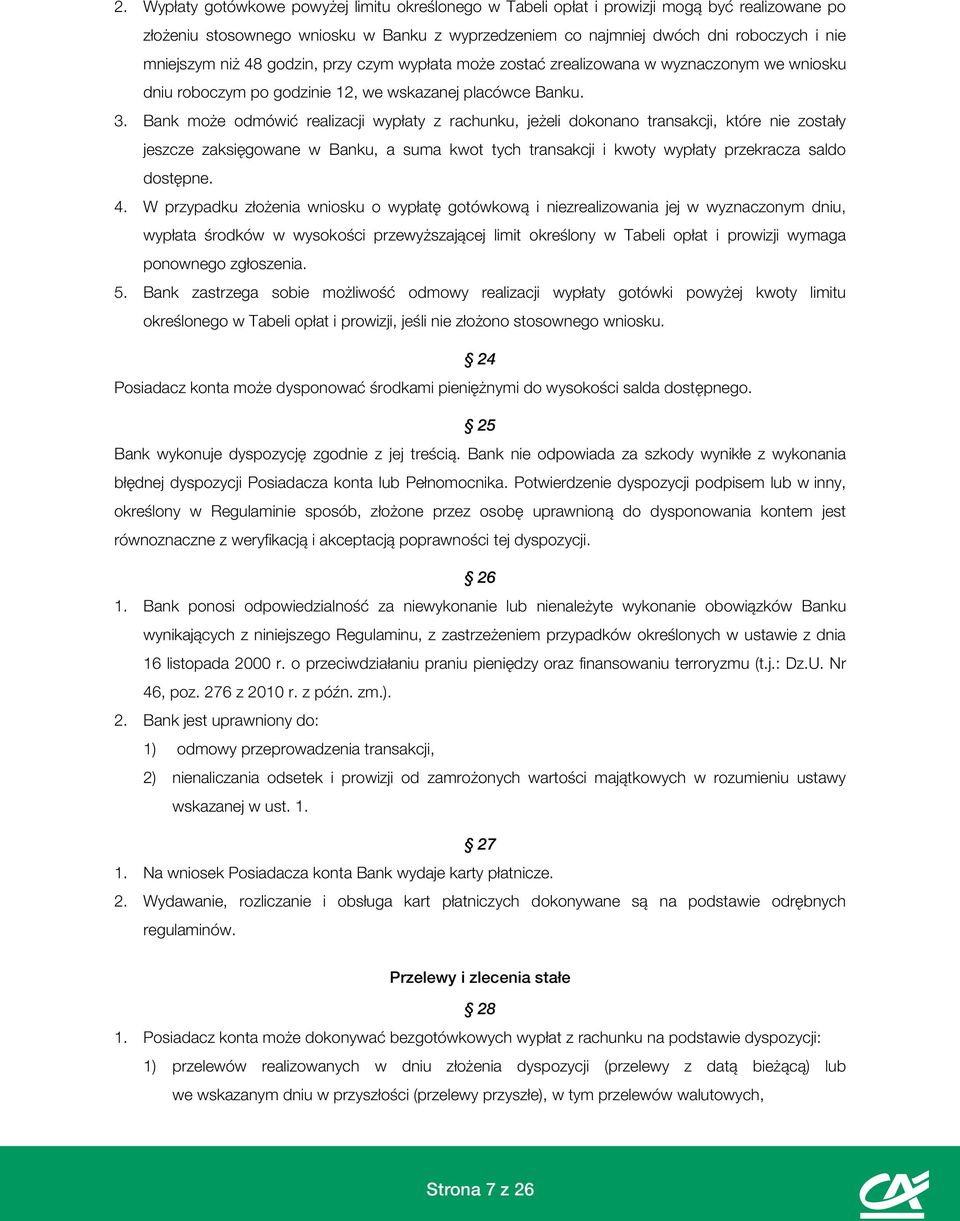 Bank może odmówić realizacji wypłaty z rachunku, jeżeli dokonano transakcji, które nie zostały jeszcze zaksięgowane w Banku, a suma kwot tych transakcji i kwoty wypłaty przekracza saldo dostępne. 4.