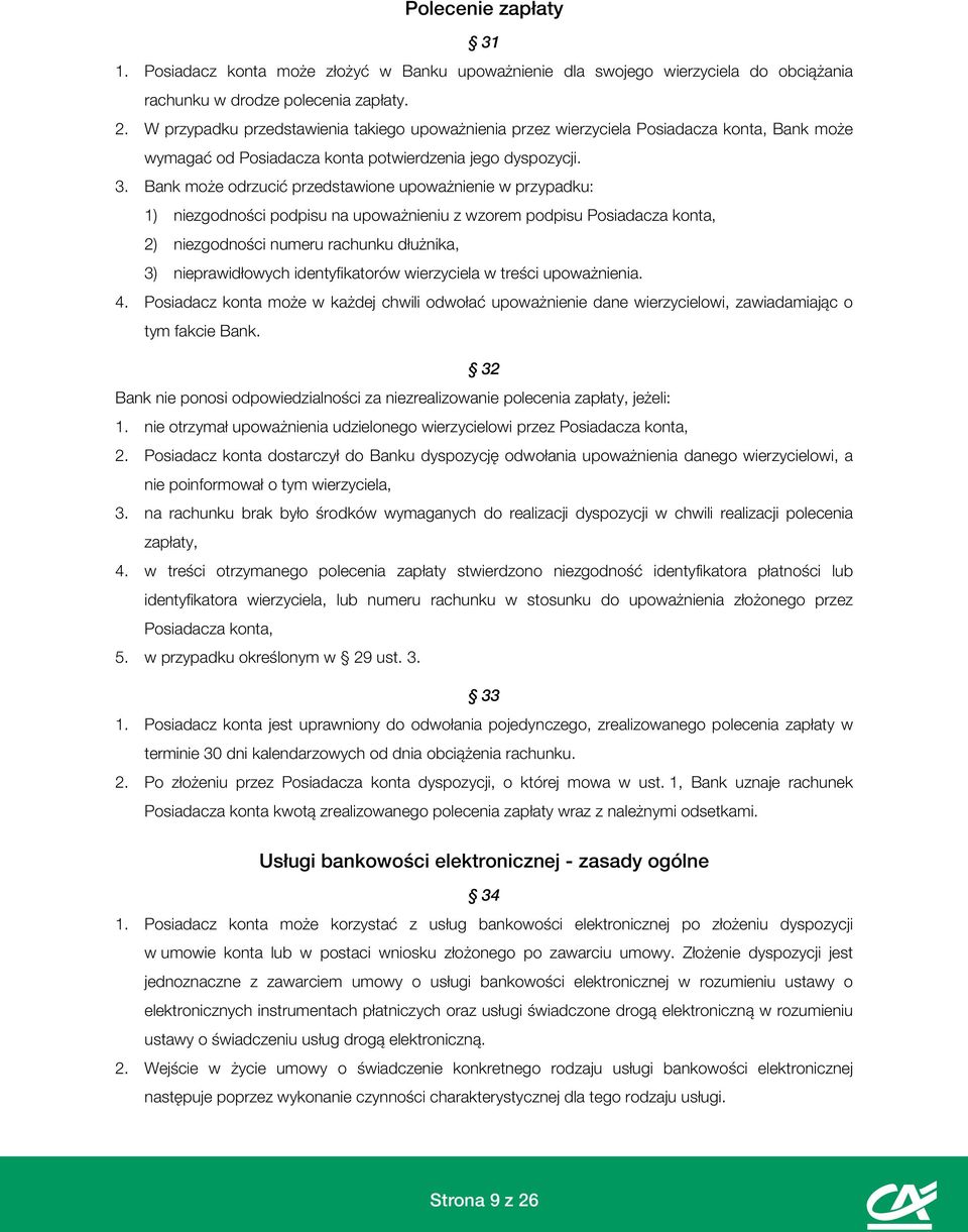 Bank może odrzucić przedstawione upoważnienie w przypadku: 1) niezgodności podpisu na upoważnieniu z wzorem podpisu Posiadacza konta, 2) niezgodności numeru rachunku dłużnika, 3) nieprawidłowych