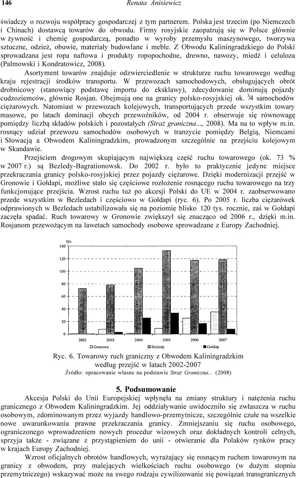 Z Obwodu Kaliningradzkiego do Polski sprowadzana jest ropa naftowa i produkty ropopochodne, drewno, nawozy, miedź i celuloza (Palmowski i Kondratowicz, 2008).