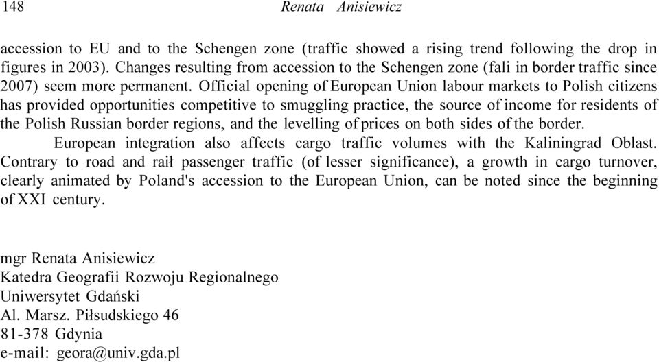 Official opening of European Union labour markets to Polish citizens has provided opportunities competitive to smuggling practice, the source of income for residents of the Polish Russian border