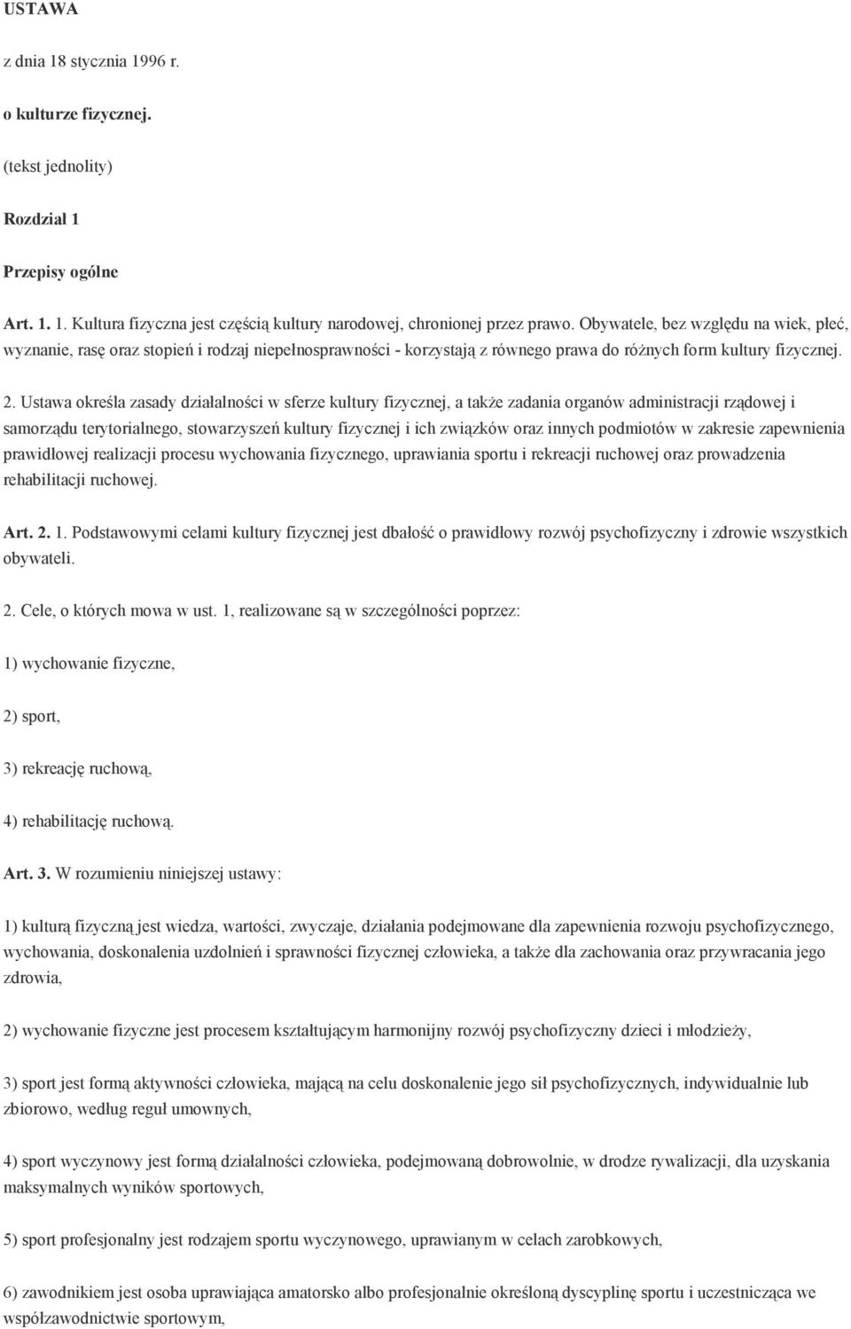 Ustawa określa zasady działalności w sferze kultury fizycznej, a takŝe zadania organów administracji rządowej i samorządu terytorialnego, stowarzyszeń kultury fizycznej i ich związków oraz innych