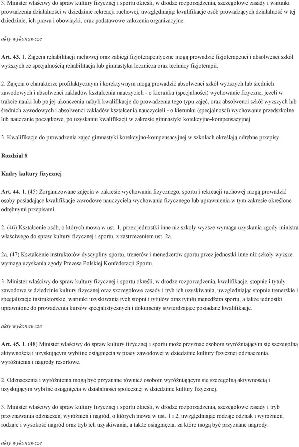 Zajęcia rehabilitacji ruchowej oraz zabiegi fizjoterapeutyczne mogą prowadzić fizjoterapeuci i absolwenci szkół wyŝszych ze specjalnością rehabilitacja lub gimnastyka lecznicza oraz technicy