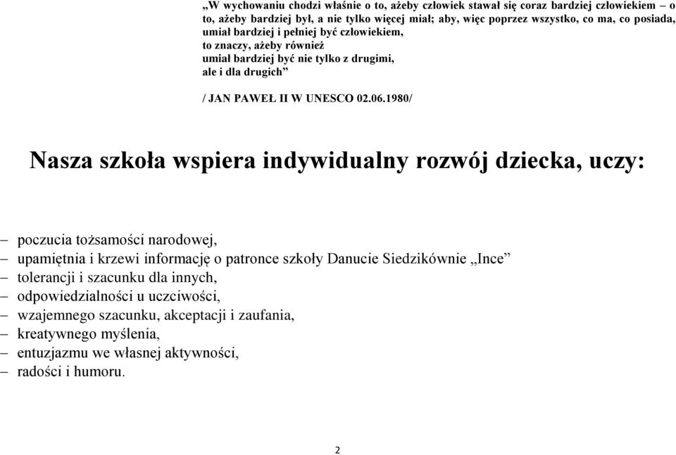 1980/ Nasza szkoła wspiera indywidualny rozwój dziecka, uczy: poczucia tożsamości narodowej, upamiętnia i krzewi informację o patronce szkoły Danucie Siedzikównie Ince