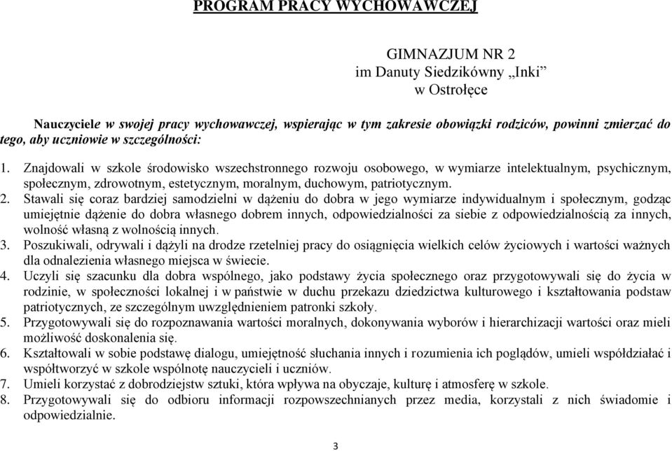 Znajdowali w szkole środowisko wszechstronnego rozwoju osobowego, w wymiarze intelektualnym, psychicznym, społecznym, zdrowotnym, estetycznym, moralnym, duchowym, patriotycznym. 2.