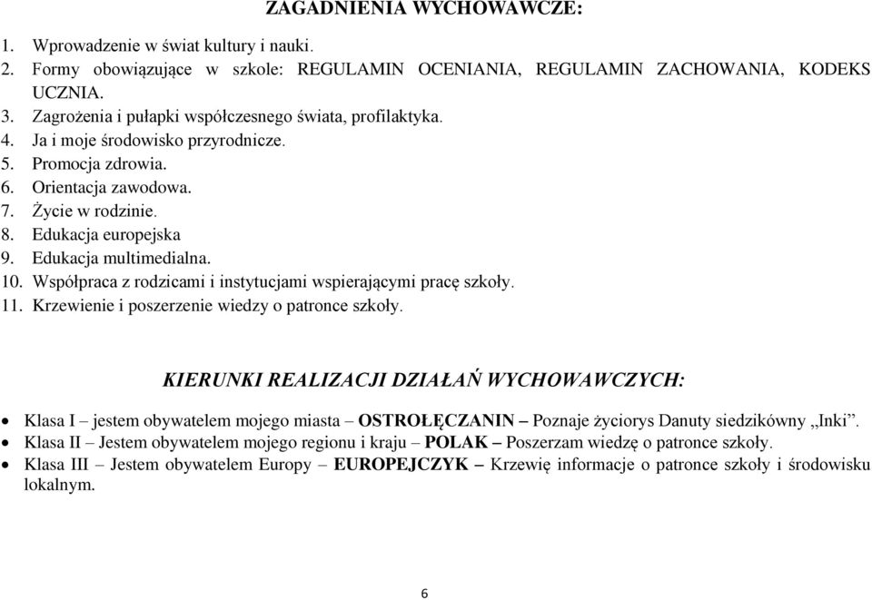 Edukacja multimedialna. 10. Współpraca z rodzicami i instytucjami wspierającymi pracę szkoły. 11. Krzewienie i poszerzenie wiedzy o patronce szkoły.