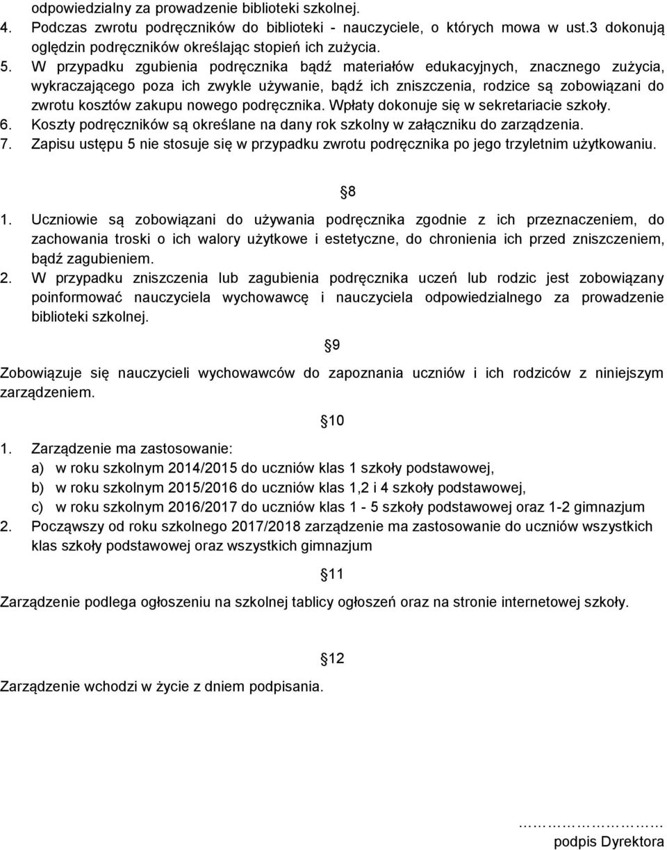 nowego podręcznika. Wpłaty dokonuje się w sekretariacie szkoły. 6. Koszty podręczników są określane na dany rok szkolny w załączniku do zarządzenia. 7.