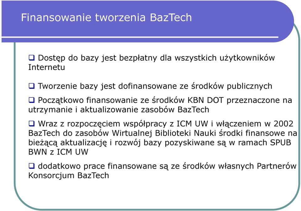rozpoczęciem współpracy z ICM UW i włączeniem w 2002 BazTech do zasobów Wirtualnej Biblioteki Nauki środki finansowe na bieżącą