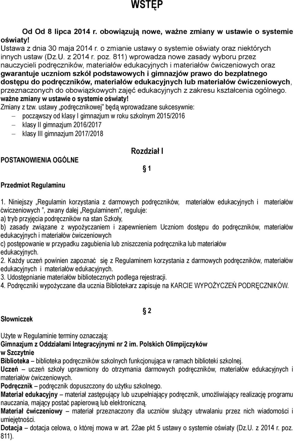 dostępu do podręczników, materiałów edukacyjnych lub materiałów ćwiczeniowych, przeznaczonych do obowiązkowych zajęć edukacyjnych z zakresu kształcenia ogólnego.