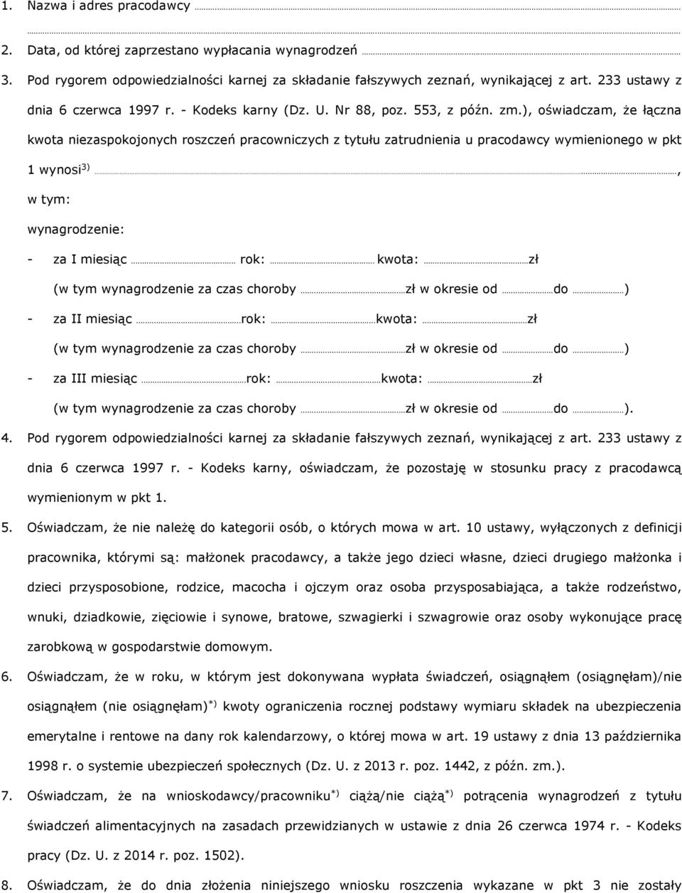 ), oświadczam, że łączna kwota niezaspokojonych roszczeń pracowniczych z tytułu zatrudnienia u pracodawcy wymienionego w pkt 1 wynosi 3)..., w tym: wynagrodzenie: - za I miesiąc... rok:... kwota:.