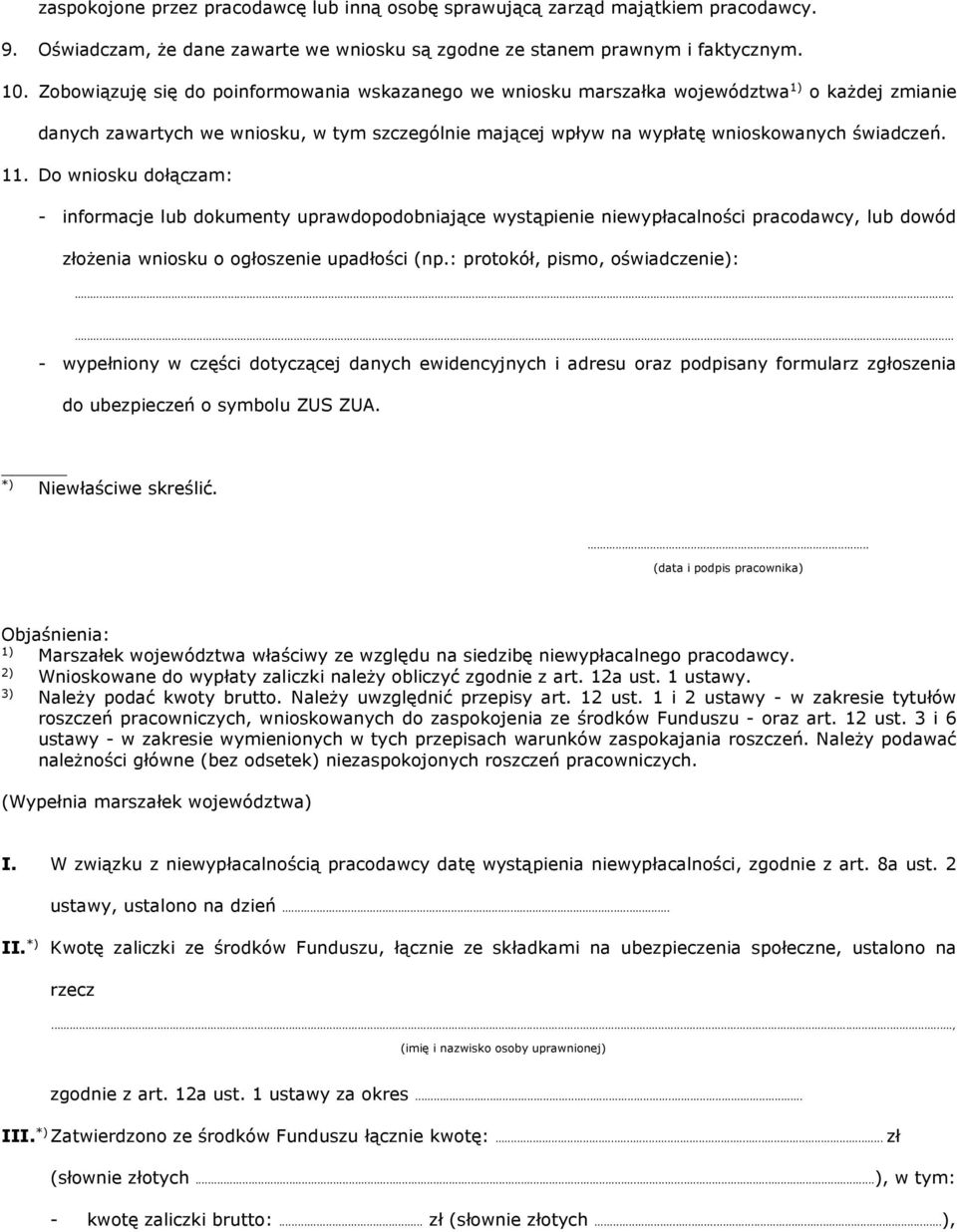 Do wniosku dołączam: - informacje lub dokumenty uprawdopodobniające wystąpienie niewypłacalności pracodawcy, lub dowód złożenia wniosku o ogłoszenie upadłości (np.: protokół, pismo, oświadczenie):.