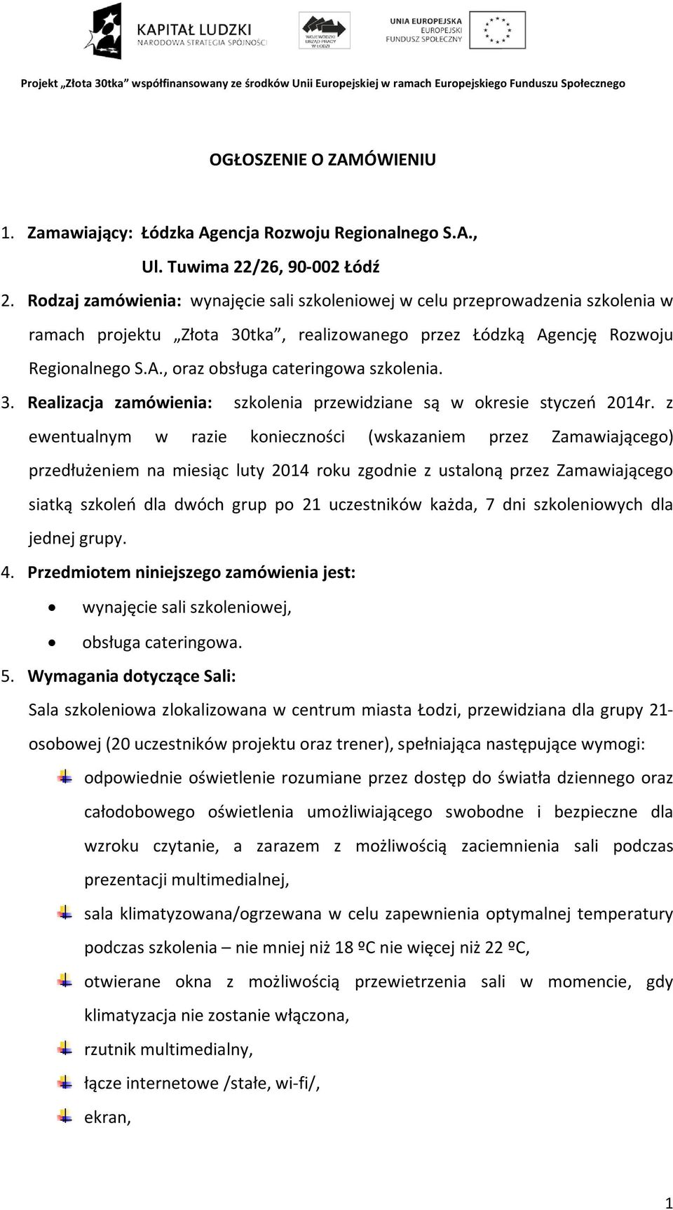 3. Realizacja zamówienia: szkolenia przewidziane są w okresie styczeń 2014r.