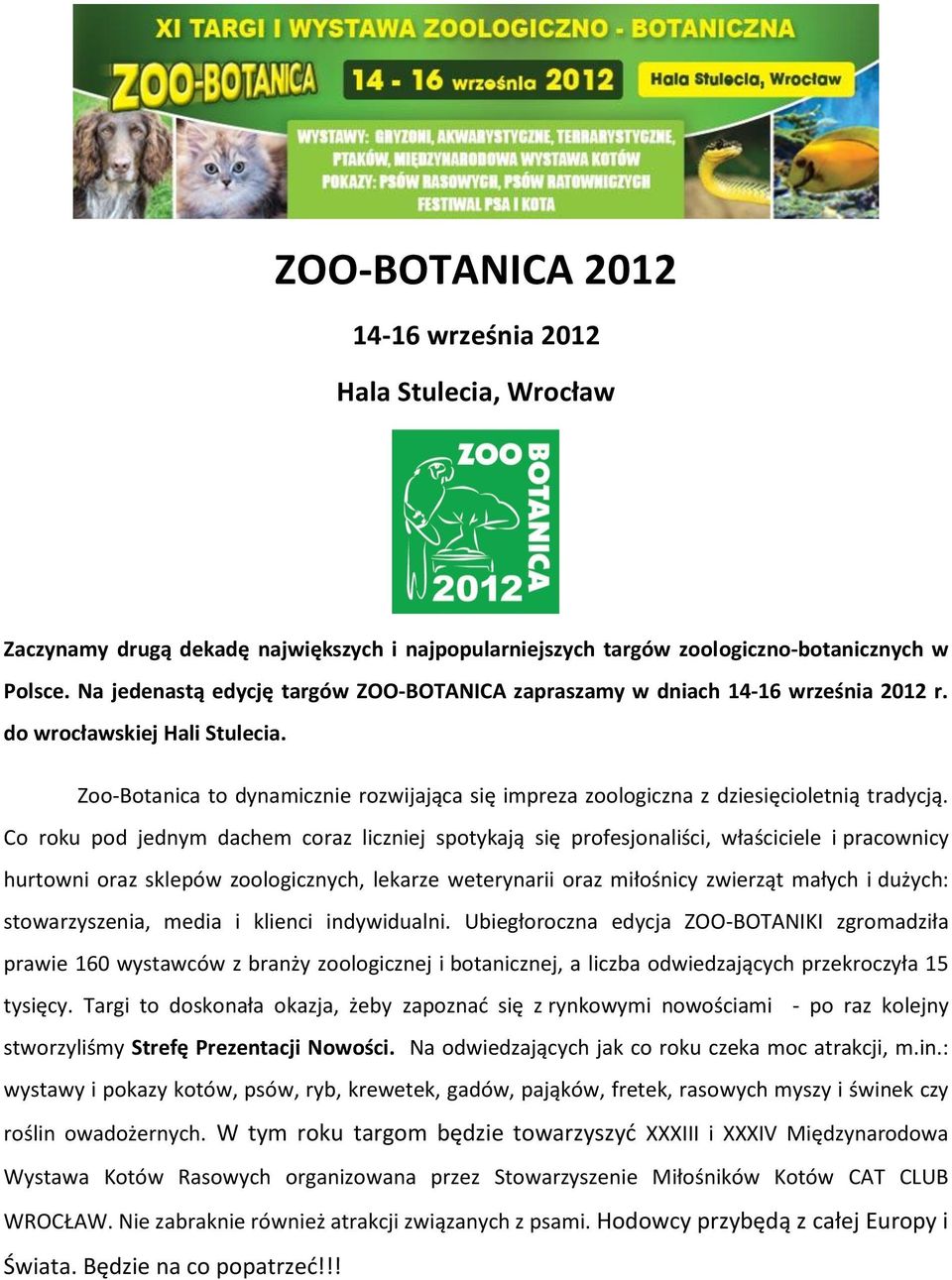 Zoo-Botanica to dynamicznie rozwijająca się impreza zoologiczna z dziesięcioletnią tradycją.