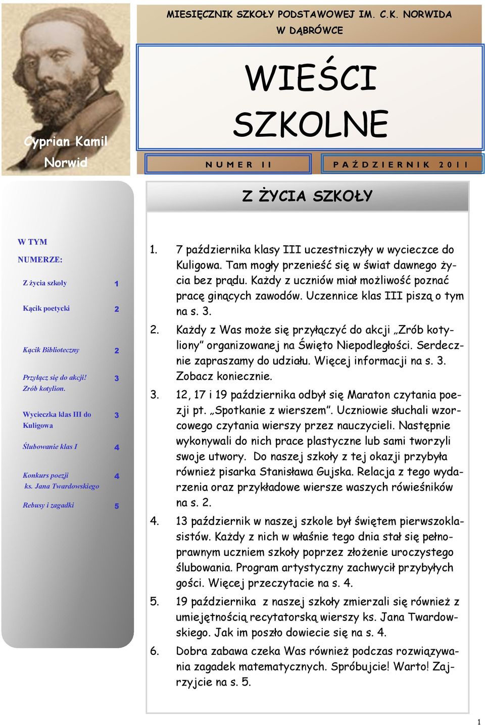 akcji! 3 Zrób kotylion. Wycieczka klas do 3 uligowa Ślubowanie klas 4 onkurs poezji 4 ks. Jana Twardowskiego Rebusy i zagadki 5 1. 7 października klasy uczestniczyły w wycieczce do uligowa.