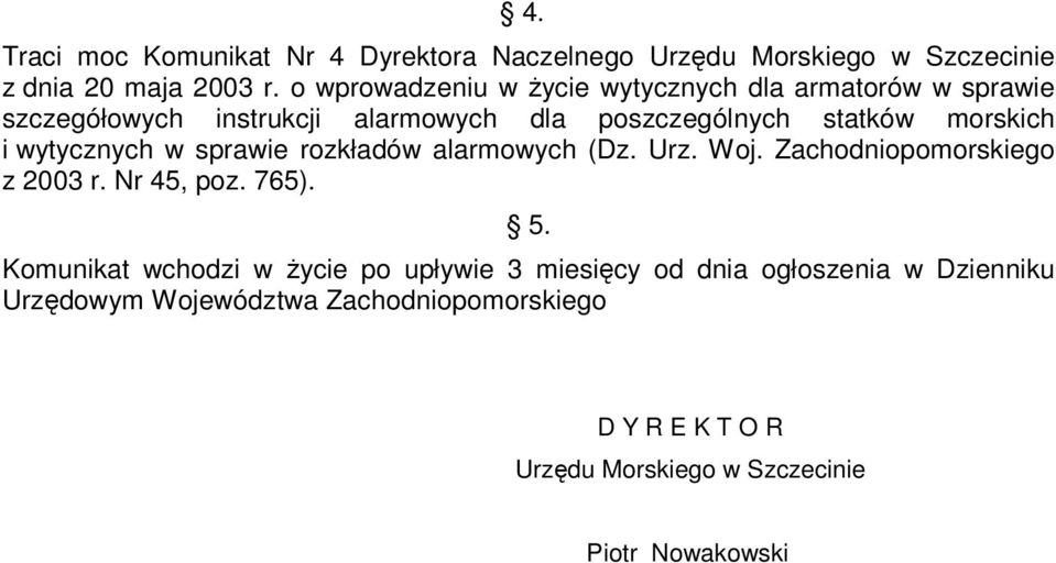 wytycznych w sprawie rozkładów alarmowych (Dz. Urz. Woj. Zachodniopomorskiego z 2003 r. Nr 45, poz. 765). 5.