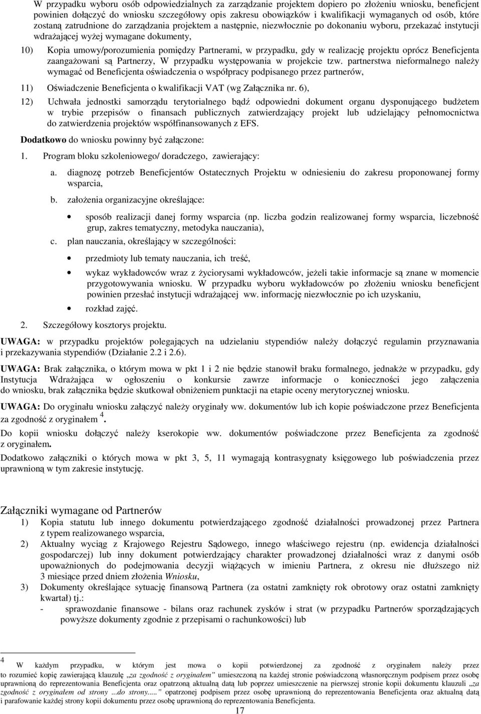 Partnerami, w przypadku, gdy w realizacj projektu oprócz Beneficjenta zaangaowani s Partnerzy, W przypadku wystpowania w projekcie tzw.