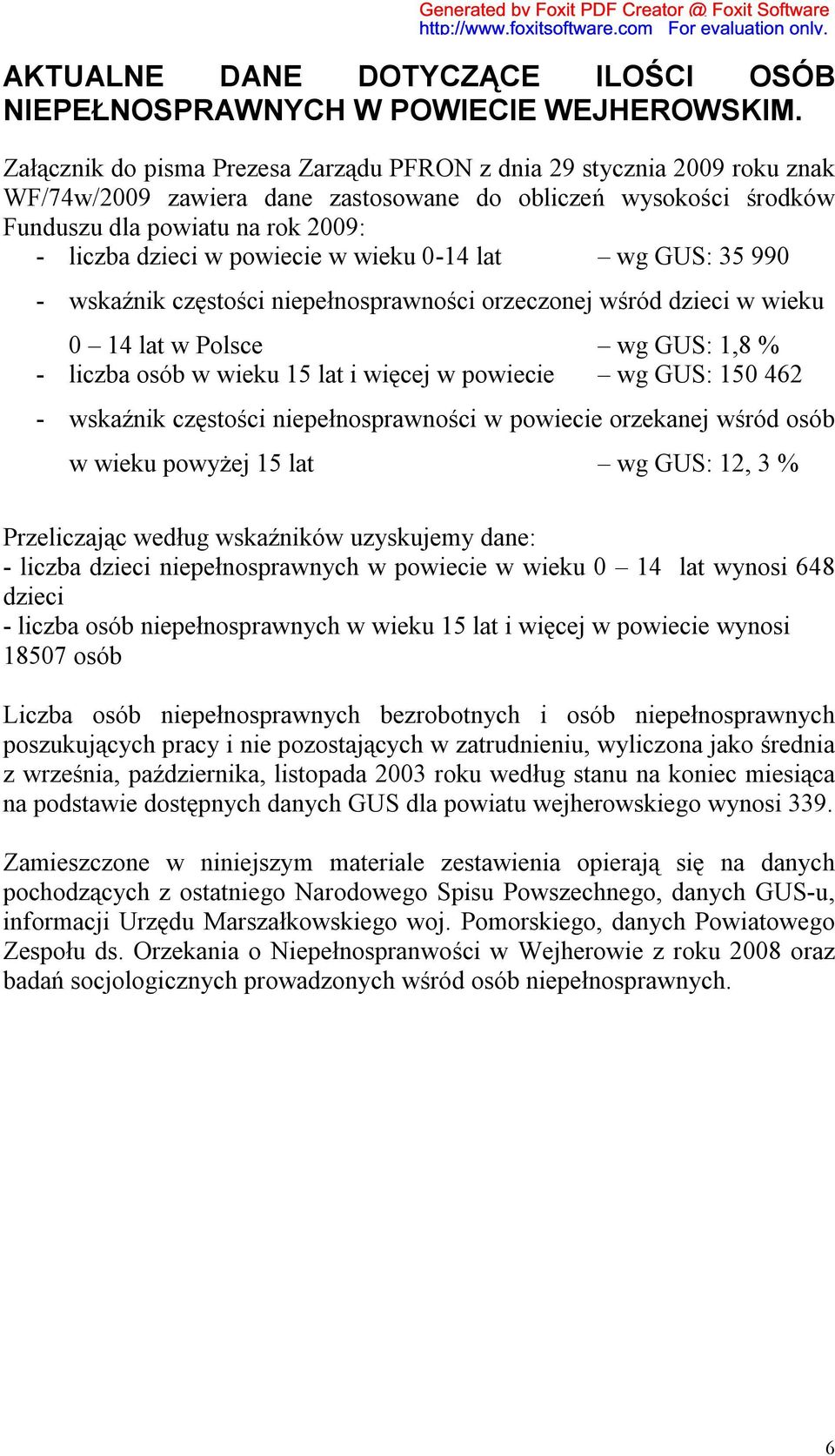 powiecie w wieku 0-14 lat wg GUS: 35 990 - wskaźnik częstości niepełnosprawności orzeczonej wśród dzieci w wieku 0 14 lat w Polsce wg GUS: 1,8 % - liczba osób w wieku 15 lat i więcej w powiecie wg