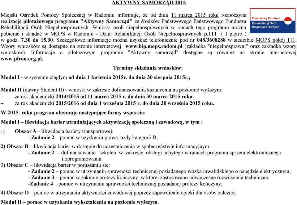 111 ( I piętro ) w godz. 7.30 do 15.30. Szczegółowe informacje można uzyskać telefonicznie pod nr 048/3608288 w siedzibie MOPS pokój 111. Wzory wniosków są dostępne na stronie internetowej www.bip.