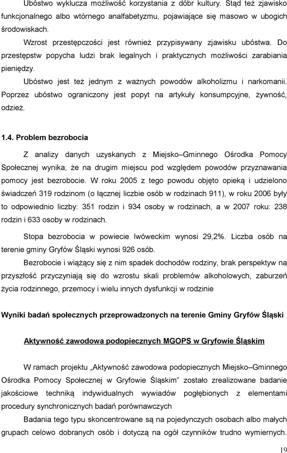 Ubóstwo jest też jednym z ważnych powodów alkoholizmu i narkomanii. Poprzez ubóstwo ograniczony jest popyt na artykuły konsumpcyjne, żywność, odzież. 1.4.