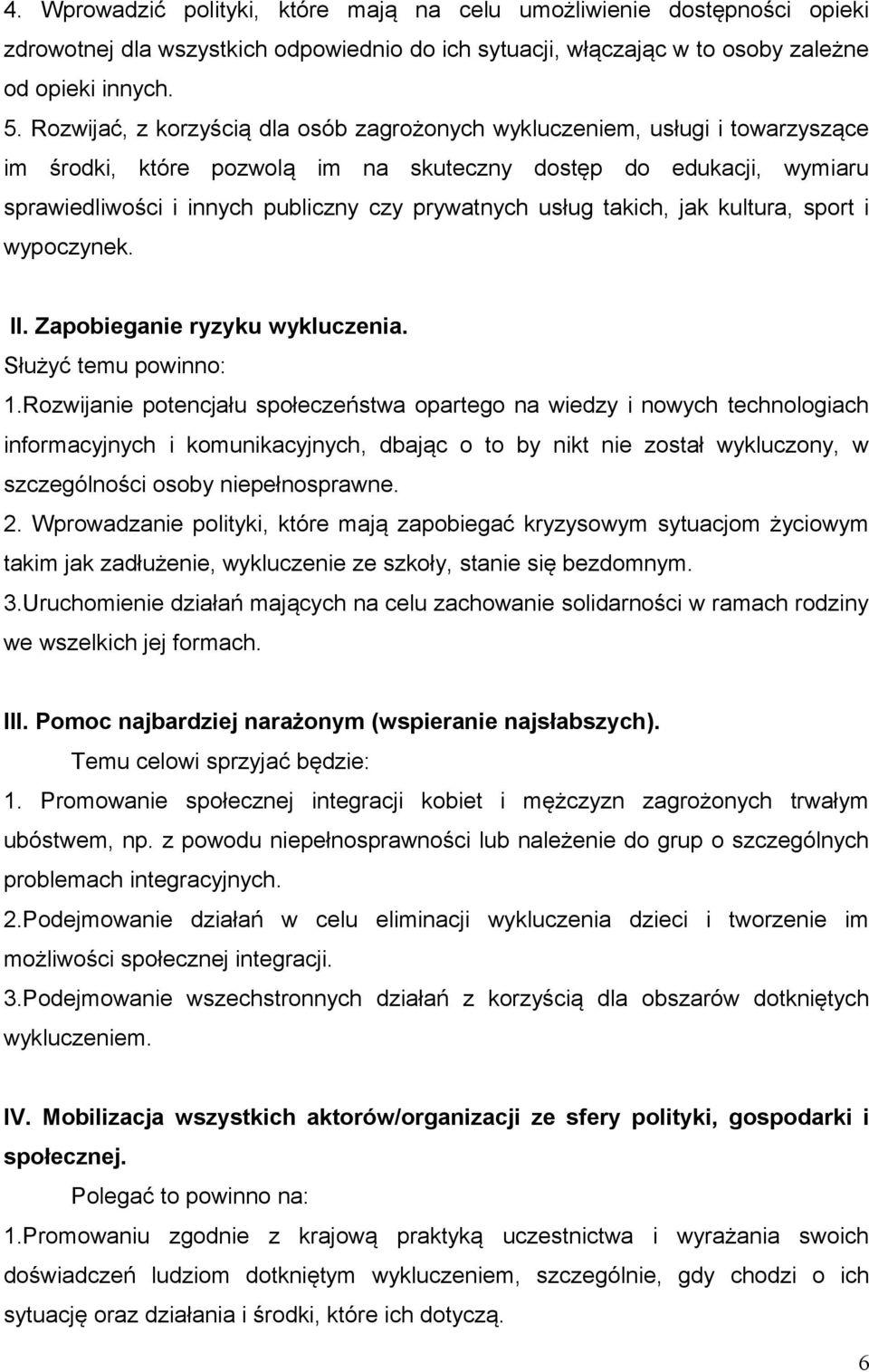 usług takich, jak kultura, sport i wypoczynek. II. Zapobieganie ryzyku wykluczenia. Służyć temu powinno: 1.