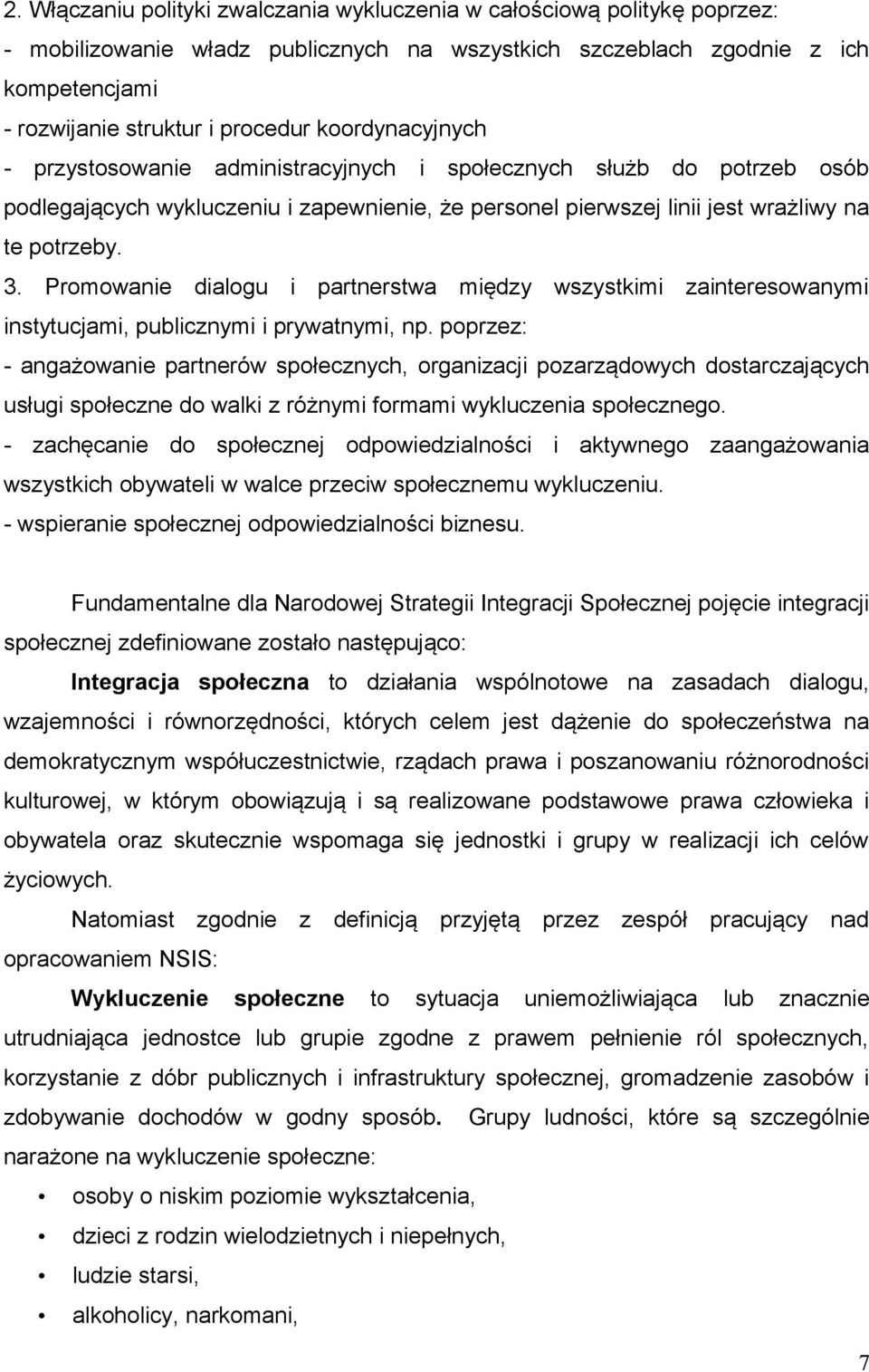 Promowanie dialogu i partnerstwa między wszystkimi zainteresowanymi instytucjami, publicznymi i prywatnymi, np.