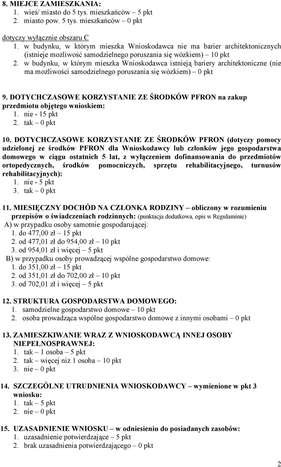 w budynku, w którym mieszka Wnioskodawca istnieją bariery architektoniczne (nie ma możliwości samodzielnego poruszania się wózkiem) 0 pkt 9.