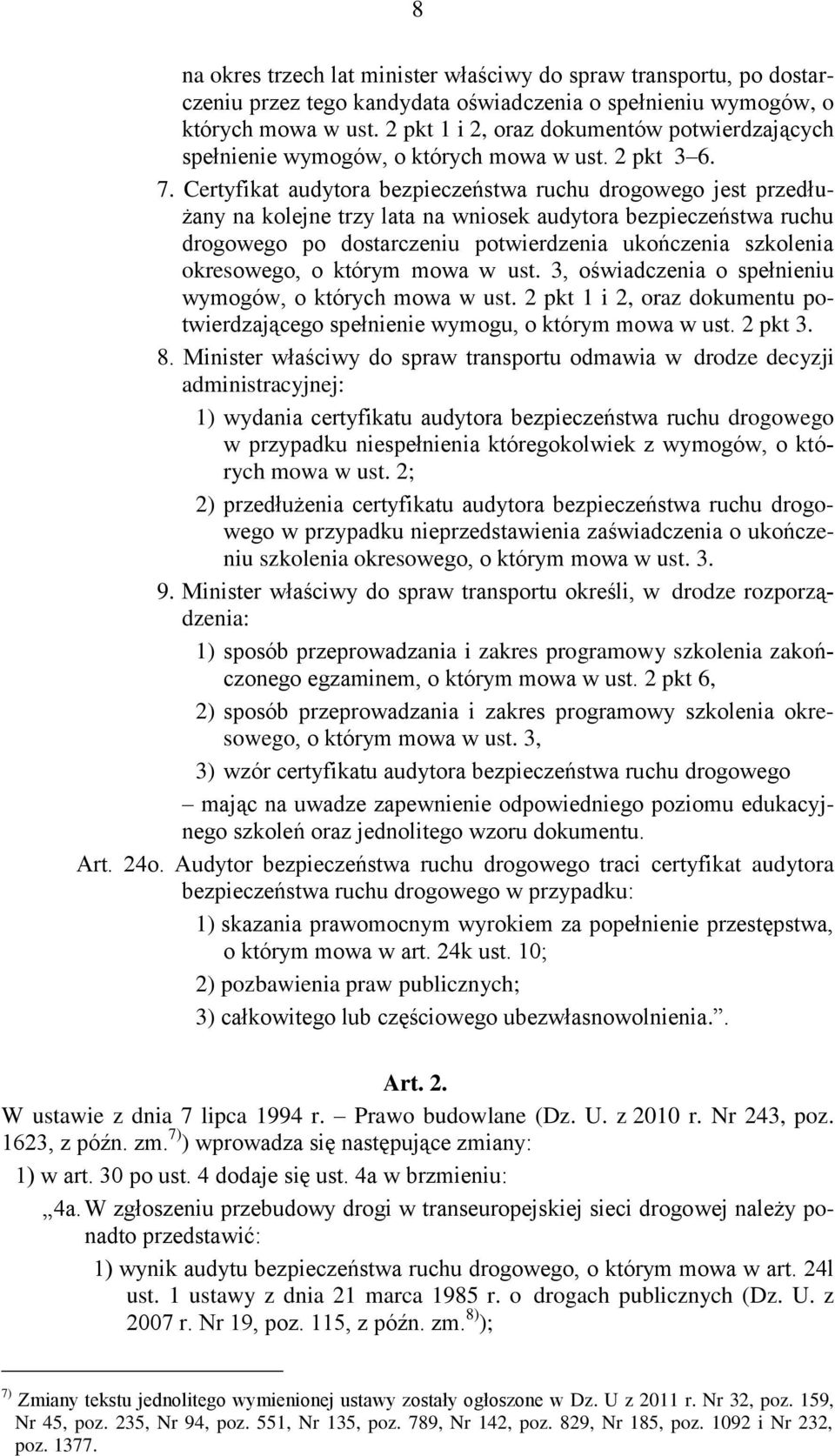 Certyfikat audytora bezpieczeństwa ruchu drogowego jest przedłużany na kolejne trzy lata na wniosek audytora bezpieczeństwa ruchu drogowego po dostarczeniu potwierdzenia ukończenia szkolenia