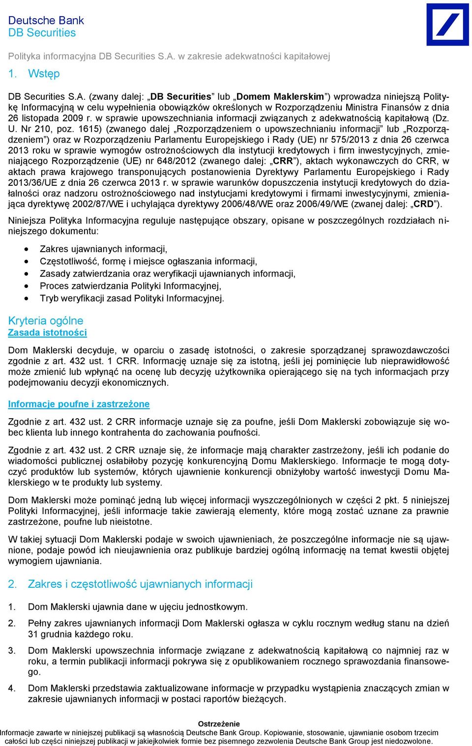 (zwany dalej: lub Domem Maklerskim ) wprowadza niniejszą Politykę Informacyjną w celu wypełnienia obowiązków określonych w Rozporządzeniu Ministra Finansów z dnia 26 listopada 2009 r.