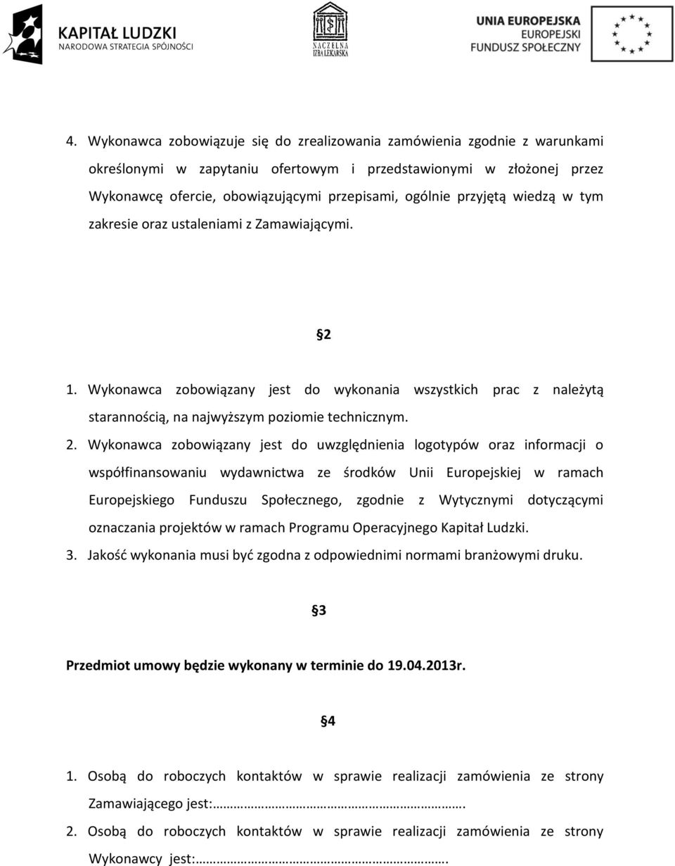 1. Wykonawca zobowiązany jest do wykonania wszystkich prac z należytą starannością, na najwyższym poziomie technicznym. 2.