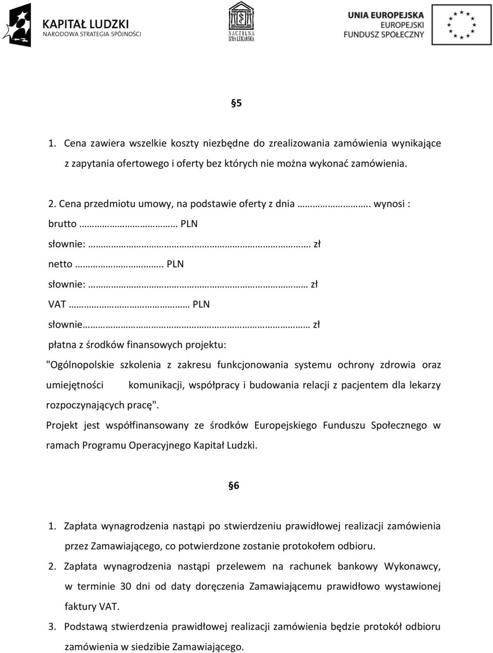 . PLN słownie: zł VAT PLN słownie zł płatna z środków finansowych projektu: "Ogólnopolskie szkolenia z zakresu funkcjonowania systemu ochrony zdrowia oraz umiejętności komunikacji, współpracy i