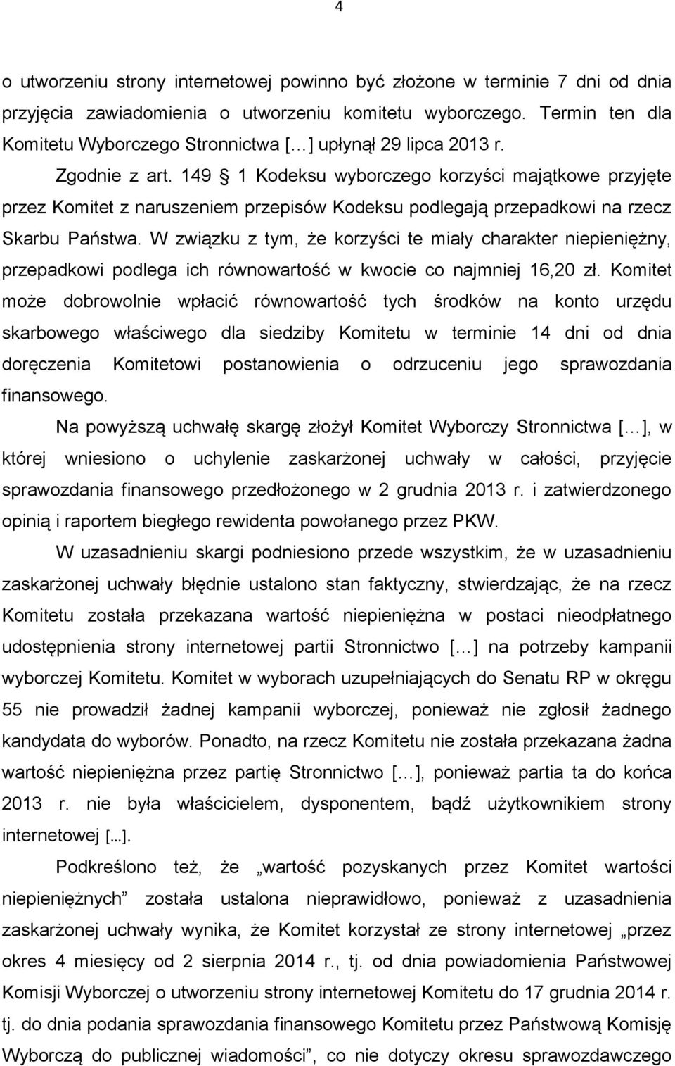 149 1 Kodeksu wyborczego korzyści majątkowe przyjęte przez Komitet z naruszeniem przepisów Kodeksu podlegają przepadkowi na rzecz Skarbu Państwa.