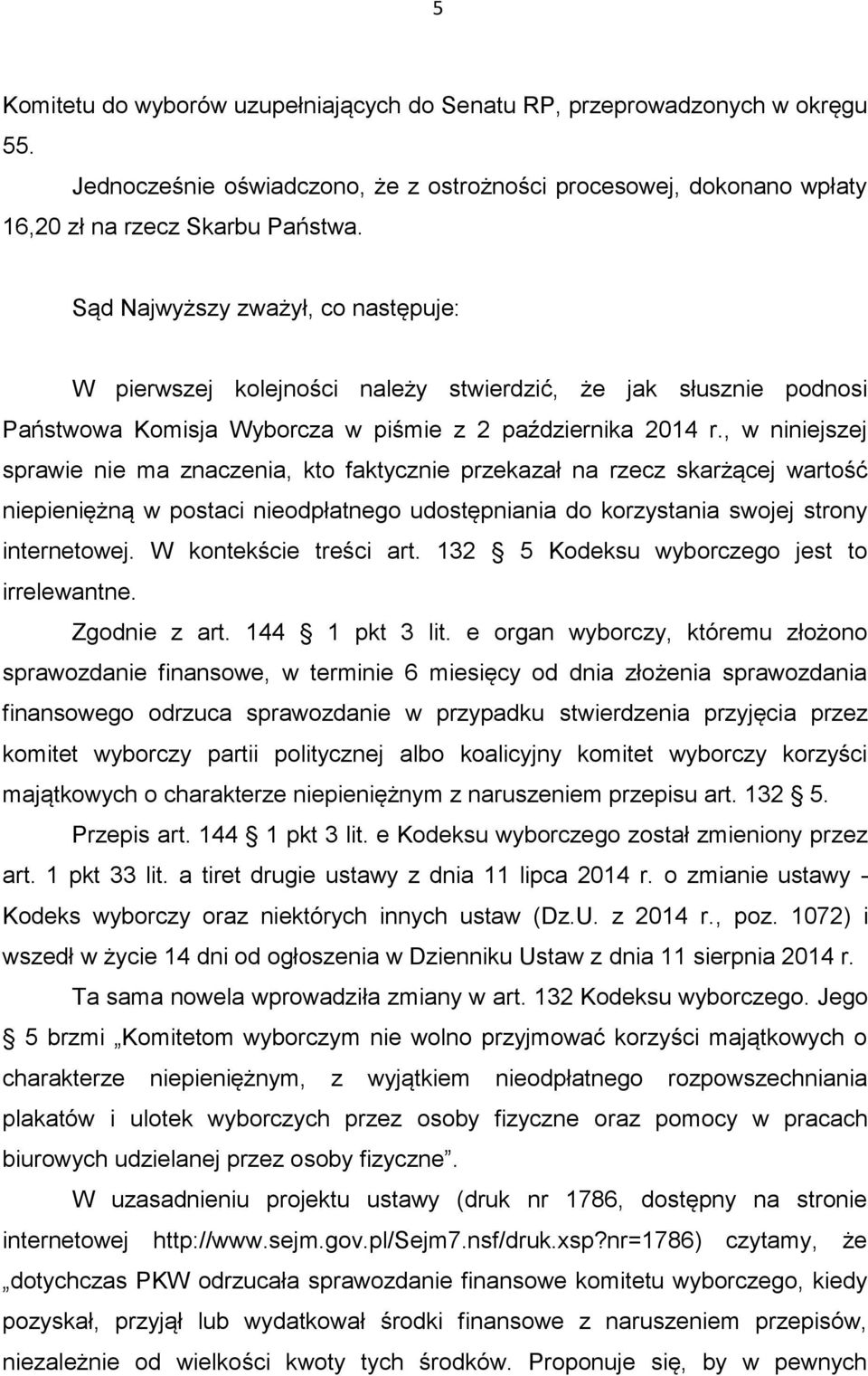 , w niniejszej sprawie nie ma znaczenia, kto faktycznie przekazał na rzecz skarżącej wartość niepieniężną w postaci nieodpłatnego udostępniania do korzystania swojej strony internetowej.